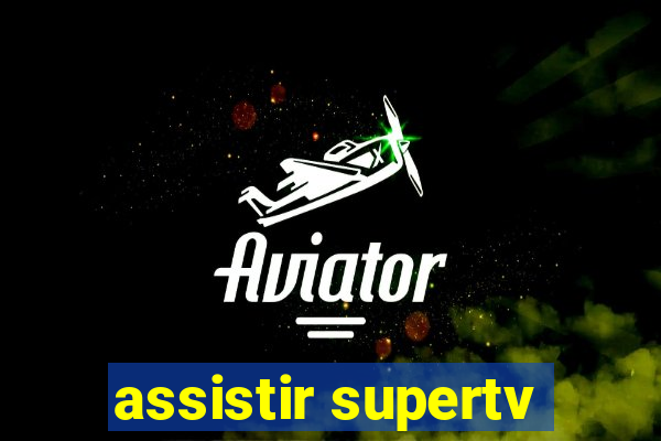 assistir supertv